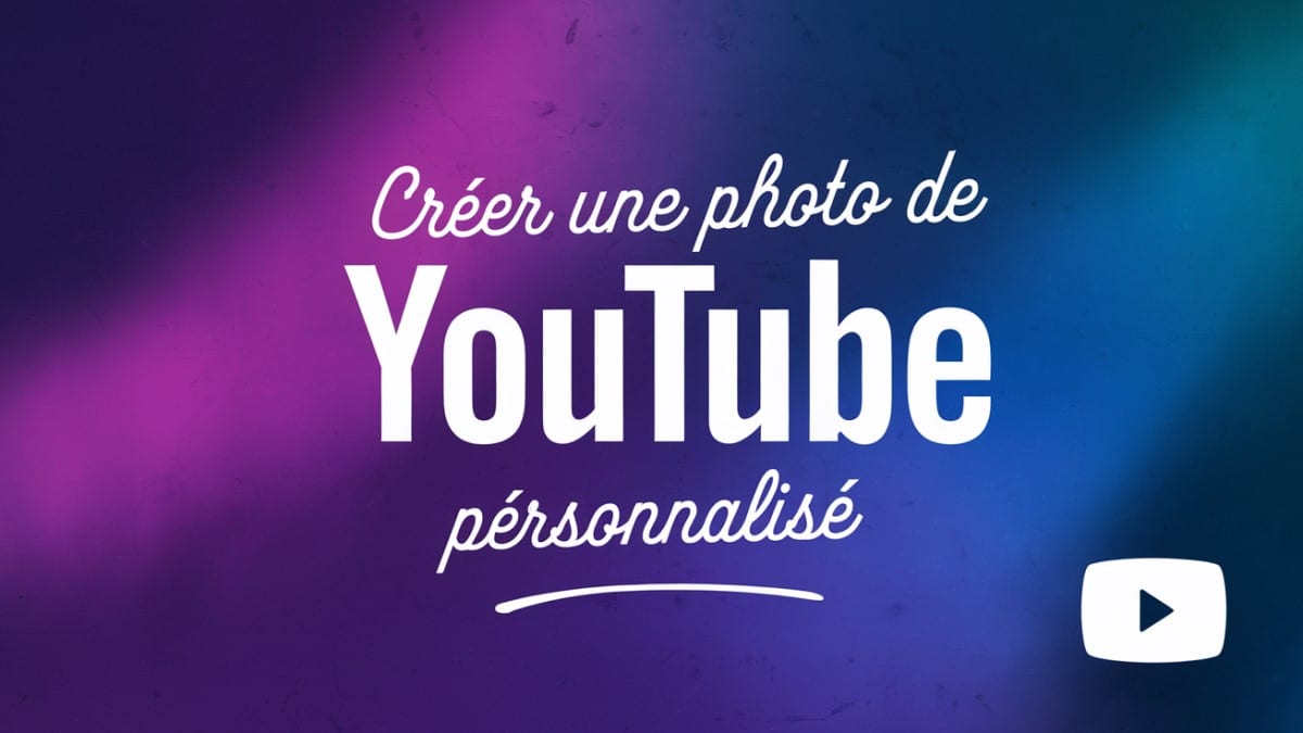 Tutoriel photo YouTube personnalisée